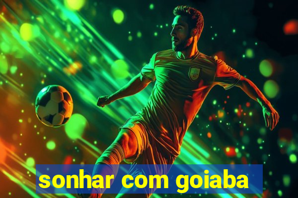 sonhar com goiaba